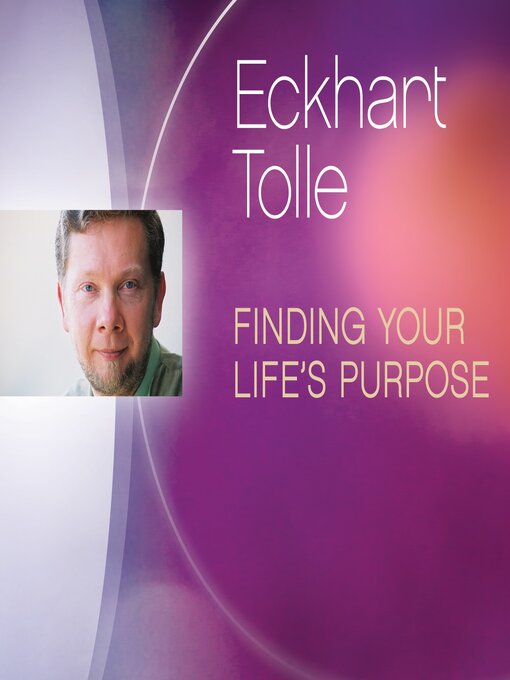 Title details for Finding Your Life's Purpose by Eckhart Tolle - Available